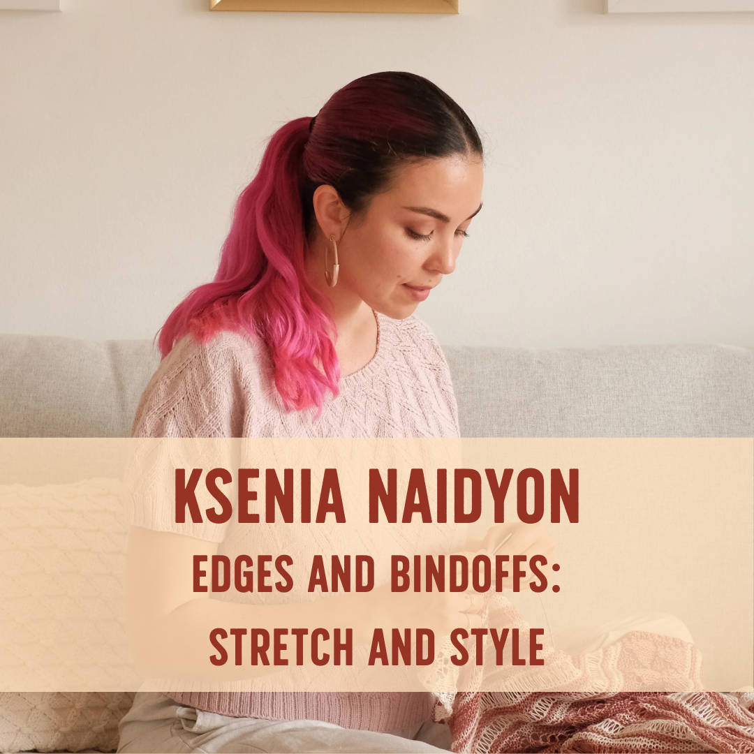 Ksenia Naidyon: Edges and Bindoffs: Stretch and Style Workshop